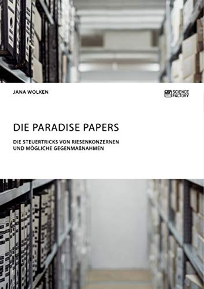 Paradise Papers. Die Steuertricks von Riesenkonzernen und mögliche Gegenmaßnahmen
